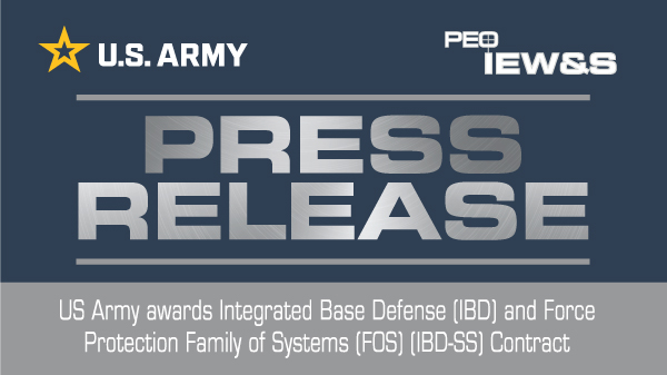 US Army awards Integrated Base Defense (IBD) and Force Protection Family of Systems (FOS) (IBD-SS) Contract US Army awards Integrated Base Defense (IBD) and Force Protection Family of Systems (FOS) (IBD-SS) Contract